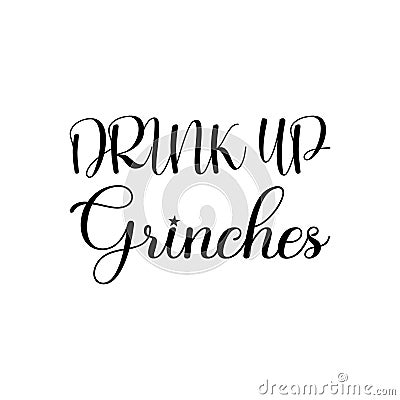 drink up grinches black letter quote Vector Illustration