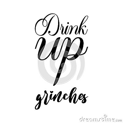 drink up grinches black letters quote Vector Illustration