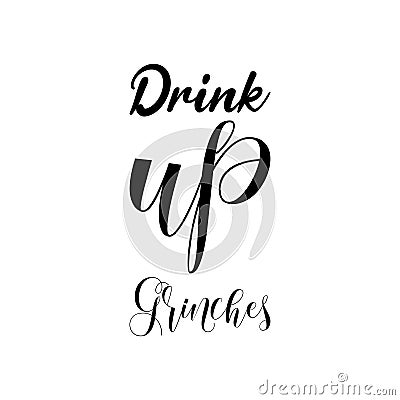 drink up grinches black letters quote Vector Illustration
