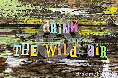 Drink wild air enjoy life free wander explore Stock Photo