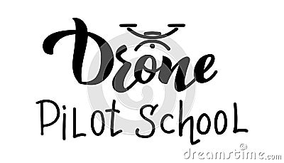 Drone Pilot School - vector hand draw lettering. A logo for your club, school, or drone piloting course, training a Vector Illustration