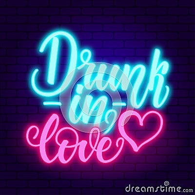 Drunk in love neon. Glowing pink neon incription on dark brick wall background Vector Illustration