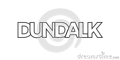 Dundalk in the Ireland emblem. The design features a geometric style, vector illustration with bold typography in a modern font. Vector Illustration