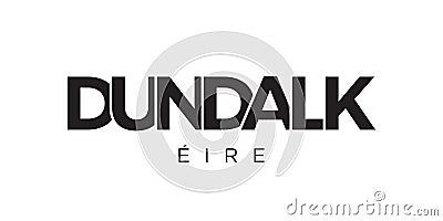 Dundalk in the Ireland emblem. The design features a geometric style, vector illustration with bold typography in a modern font. Vector Illustration