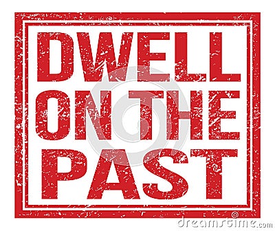 DWELL ON THE PAST, text on red grungy stamp sign Stock Photo