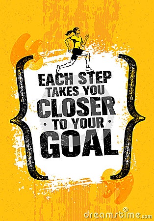 Each Step Takes You Closer To Your Goal. Inspiring Workout Running Motivation Quote. Creative Vector Typography Vector Illustration