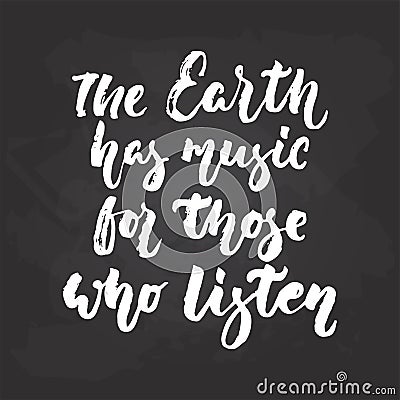 The Earth has music for those who listen - hand drawn Musical lettering phrase isolated on the black chalkboard Vector Illustration