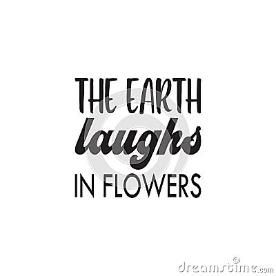 the earth laughs in flowers black letter quote Vector Illustration