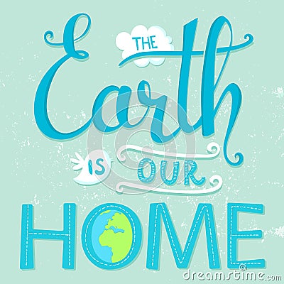 The Earth is our home. Vector earth day poster Vector Illustration