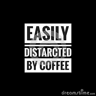 easily distarcted by coffee simple typography with black background Stock Photo