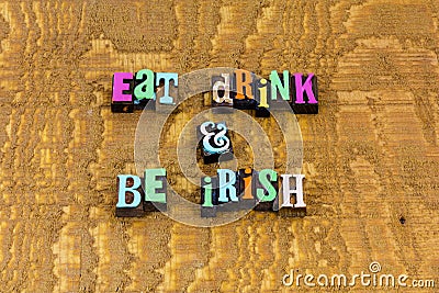 Eat drink be irish party booze alcohol fun Stock Photo