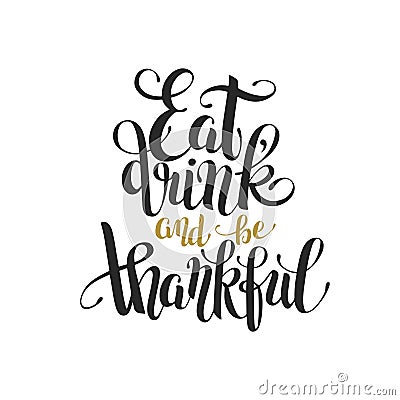 Eat, drink and be thankful black gold hand lettering Vector Illustration