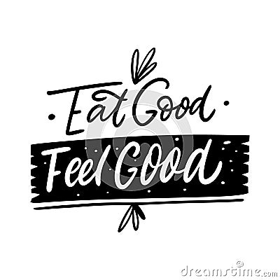 Eat Good Feel Good. Lettering phrase. Vector illustration. Isolated on white background. Vector Illustration