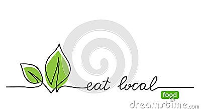 Eat local food simple web banner. Vector minimalist background. One continuous line drawing with lettering eat local Vector Illustration