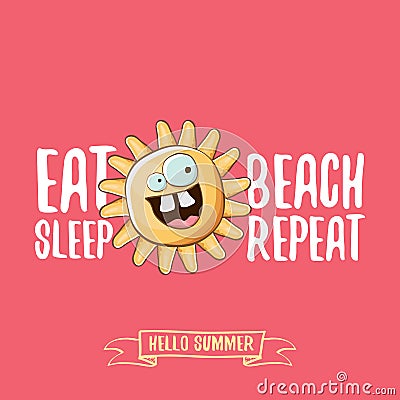 Eat sleep beach repeat vector concept cartoon illustration or summer poster. vector funky sun character with funny Vector Illustration