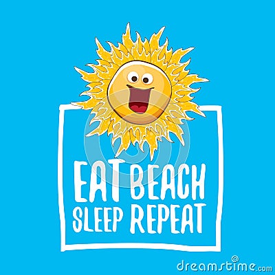 Eat sleep beach repeat vector illustration or summer poster. vector funky sun character with funny slogan for print on Vector Illustration