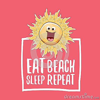 Eat sleep beach repeat vector concept cartoon illustration or summer poster. vector funky sun character with funny Vector Illustration