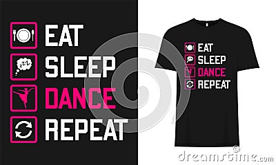 Eat, Sleep, Dance, Repeat, Typography Musical vector base T-Shirt Design Vector Illustration