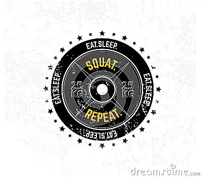 Eat. Sleep. Squat. Repeat. Gym motivational print with grunge effect, weight plate and white background. Vector illustration. Vector Illustration