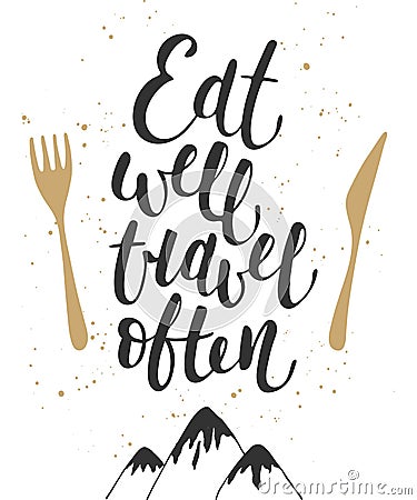 Eat well travel often, modern calligraphy with splash. Vector Illustration