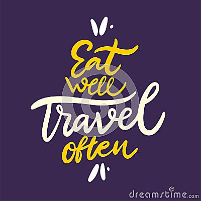 Eat well travel often phrase. Hand drawn vector lettering quote. Cartoon style. Isolated on violet background. Vector Illustration