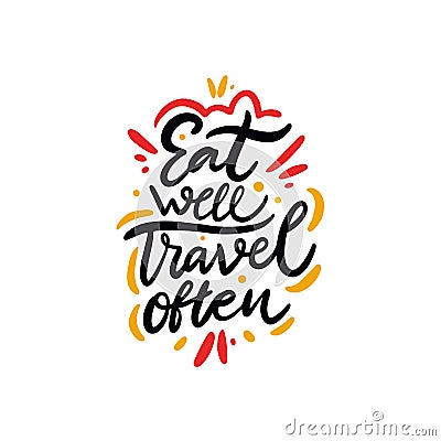 Eat well travel often phrase. Hand drawn vector lettering quote. Cartoon style. Isolated on white background. Vector Illustration