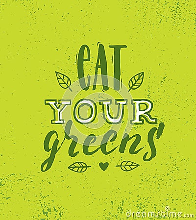 Eat Your Greens. Inspiring Healthy Food Creative Motivation Quote Poster Template. Nutrition Vector Typography Banner Vector Illustration