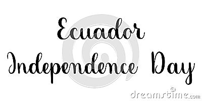 Ecuador Independence Day phrase. Handwritten vector lettering illustration. Brush calligraphy style. Vector Illustration