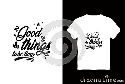 editable good things take time modern minimal tshirt design vector Stock Photo