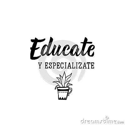 Educate yourself and specialize - in Spanish. Lettering. Ink illustration. Modern brush calligraphy Stock Photo