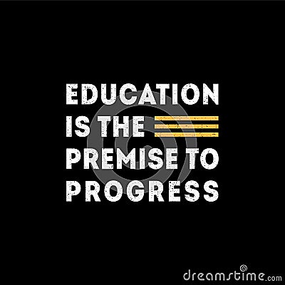 Education is the Premise to Progress Typography T shirt Vector Illustration