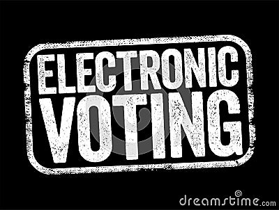 Electronic Voting is voting that uses electronic means to either aid or take care of casting and counting ballots, text stamp Stock Photo