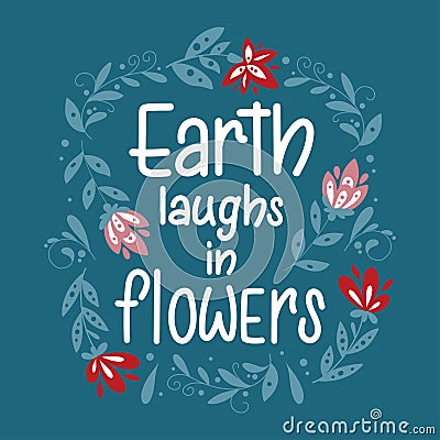 Elegant hand drawn lettering Earth laughs in flowers surrounded by flowers. Design in scandinavian style. Vector Illustration