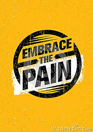 Embrace The Pain Sign. Sport And Fitness Creative Motivation Vector Design Banner Concept On Grunge Background. Vector Illustration