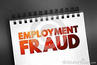 Employment Fraud - attempt to defraud people seeking employment by giving them false hope of better employment, text on notepad, Stock Photo