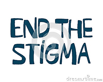 End the stigma handwritten text. Mental health awareness concept. Support people with mental illness. Lettering vector typography Vector Illustration