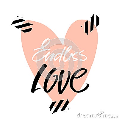 Endless love pomantic quote with big heart. Greeting template for Valentine`s day. Unique Handlettering Vector Illustration