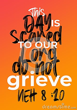 English Bible Verses " this day is sacred to our Lord do not grieve neh 8 ;10 Stock Photo