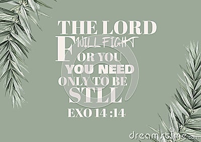 English Bible Verses " The Lord will fight for you you need only to be still exodus 14 :14 Stock Photo