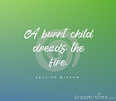 English quote on a green background A burnt child dreads the fire Stock Photo