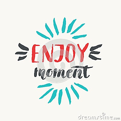 Enjouy moment. Modern hand drawn lettering phrase. Vector Illustration