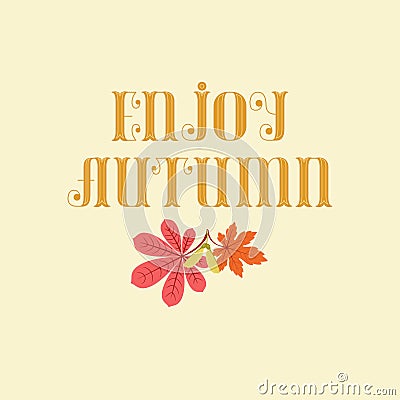`Enjoy Autumn` lettering with autumn/fall leaves. Vector Illustration