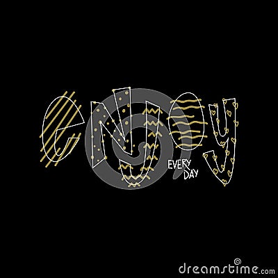 Enjoy every day lettering. White and gold vector illustration on black background Vector Illustration