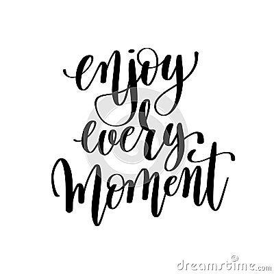 Enjoy every moment black and white hand lettering inscription Vector Illustration