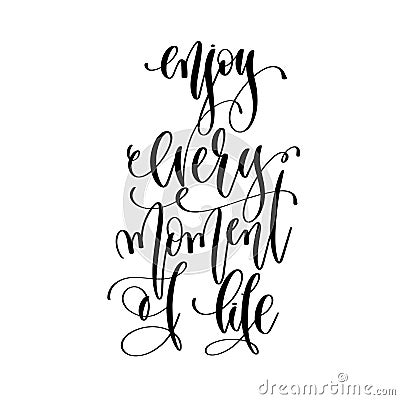 Enjoy every moment of life - hand lettering inscription text Vector Illustration