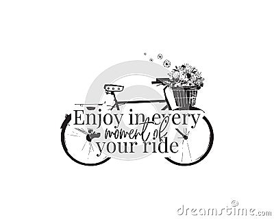 Enjoy in every moment of your ride, vector, wording design, lettering, beautiful life quotes, bicycle with flowers illustration Cartoon Illustration