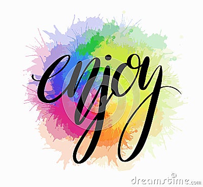 Enjoy hand drawn lettering with rainbow watercolor splashes. Brush calligraphy Vector Illustration