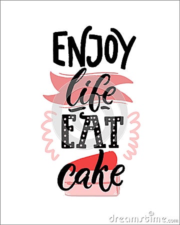 Enjoy life, eat cake. Funny inspirational saying. Positive inscription for cafe, restaurant Vector Illustration
