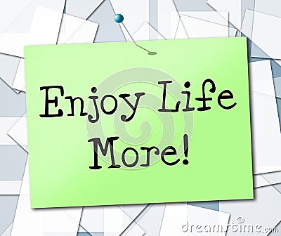 Enjoy Life More Shows Joyful Live And Lifestyle Stock Photo