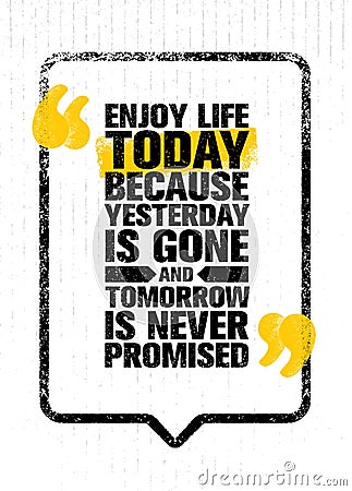 Enjoy Life Today Because Yesterday Is Gone And Tomorrow Is Never Promised. Inspiring Creative Motivation Quote Template Vector Illustration